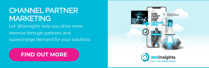 CHANNEL PARTNER MARKETING Let 360insights help you drive more revenue through partners and supercharge demand for your solutions.  